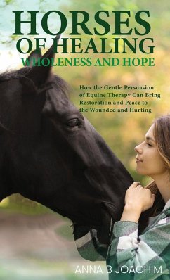 HORSES OF HEALING WHOLENESS AND HOPE - Joachim, Anna B.