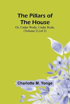 The Pillars of the House; Or, Under Wode, Under Rode, (Volume 2) (of 2) - Yonge, Charlotte M.