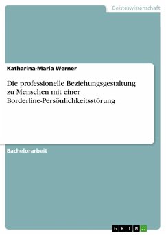 Die professionelle Beziehungsgestaltung zu Menschen mit einer Borderline-Persönlichkeitsstörung - Werner, Katharina-Maria