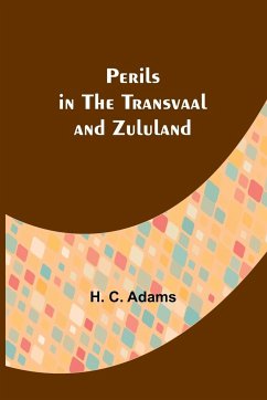 Perils in the Transvaal and Zululand - Adams, H. C.