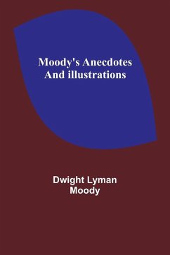 Moody's Anecdotes And Illustrations - Moody, Dwight Lyman