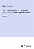 The Battles of the World; Or, cyclopedia of battles, sieges, and important military events