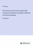 The Criticism of the Fourth Gospel; Eight Lectures On the Morse Foundation, Delivered in the Union Seminary