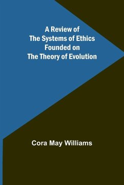 A Review of the Systems of Ethics Founded on the Theory of Evolution - Williams, Cora May