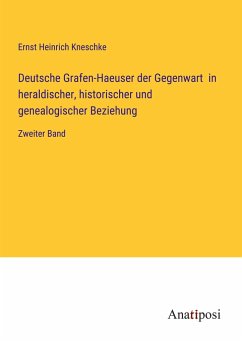 Deutsche Grafen-Haeuser der Gegenwart in heraldischer, historischer und genealogischer Beziehung - Kneschke, Ernst Heinrich