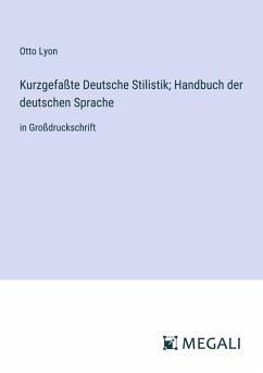 Kurzgefaßte Deutsche Stilistik; Handbuch der deutschen Sprache - Lyon, Otto