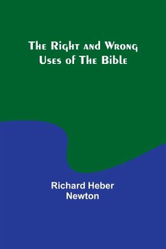 The Right and Wrong Uses of the Bible - Newton, Richard Heber