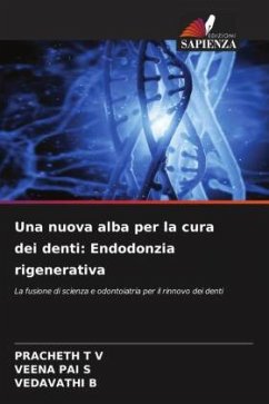 Una nuova alba per la cura dei denti: Endodonzia rigenerativa - T V, PRACHETH;PAI S, VEENA;B, VEDAVATHI