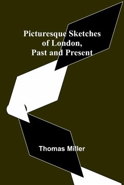 Picturesque Sketches of London, Past and Present - Miller, Thomas