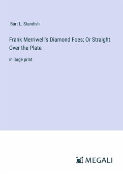 Frank Merriwell's Diamond Foes; Or Straight Over the Plate - Standish, Burt L.