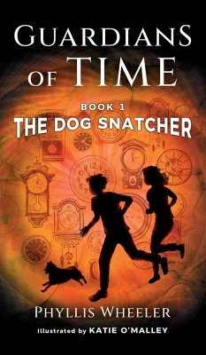 The Dog Snatcher, Guardians of Time Book 1: A children's fantasy adventure - Wheeler, Phyllis