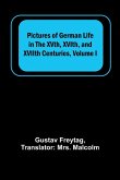 Pictures of German Life in the XVth, XVIth, and XVIIth Centuries, Volume I