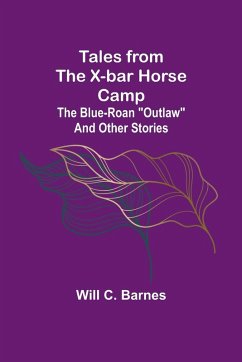 Tales from the X-bar Horse Camp - Barnes, Will C.