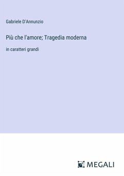 Più che l'amore; Tragedia moderna - D'Annunzio, Gabriele