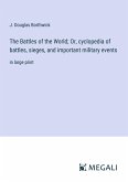 The Battles of the World; Or, cyclopedia of battles, sieges, and important military events
