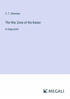 The War Zone of the Kaiser - Sherman, V. T.