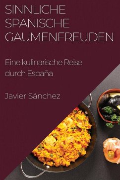 Sinnliche Spanische Gaumenfreuden - Sánchez, Javier Sinnliche Spanische Gaumenfreuden - Sánchez, Javier