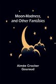 Moon-madness, and other fantasies