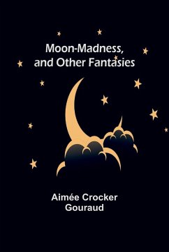 Moon-madness, and other fantasies - Gouraud, Aimée Crocker