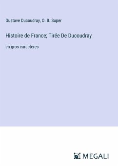 Histoire de France; Tirée De Ducoudray - Ducoudray, Gustave; Super, O. B.