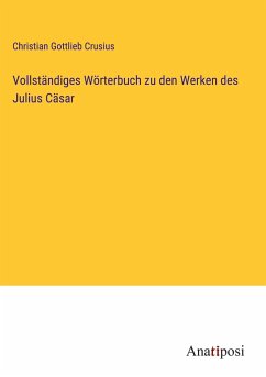 Vollständiges Wörterbuch zu den Werken des Julius Cäsar - Crusius, Christian Gottlieb