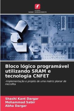 Bloco lógico programável utilizando SRAM e tecnologia CNFET - Dargar, Shashi Kant;Sabir, Mohammad;Dargar, Abha