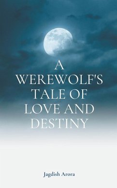 A Werewolf's Tale of Love and Destiny - Arora, Jagdish