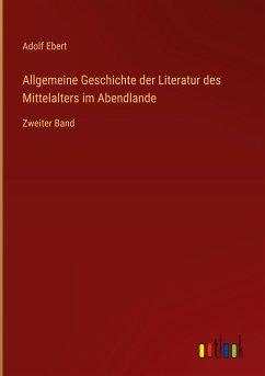 Allgemeine Geschichte der Literatur des Mittelalters im Abendlande - Ebert, Adolf