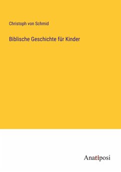 Biblische Geschichte für Kinder - Schmid, Christoph Von