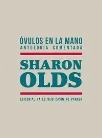 Óvulos en la mano : antología comentada - Olds, Sharon; Curieses de las Heras, Oscar A.