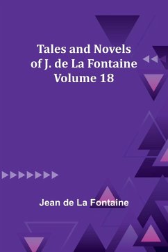 Tales and Novels of J. de La Fontaine - Volume 18 - Fontaine, Jean De