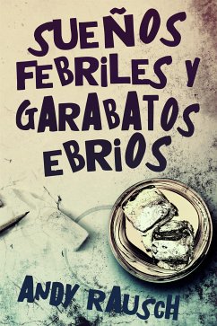 Sueños febriles y garabatos ebrios (eBook, ePUB) - Rausch, Andy