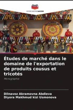 Études de marché dans le domaine de l'exportation de produits cousus et tricotés - Abdieva, Dilnavoz Akramovna;Usmonova, Diyora Makhmud kizi