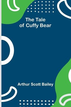 The Tale of Cuffy Bear - Bailey, Arthur Scott