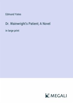 Dr. Wainwright's Patient; A Novel - Yates, Edmund