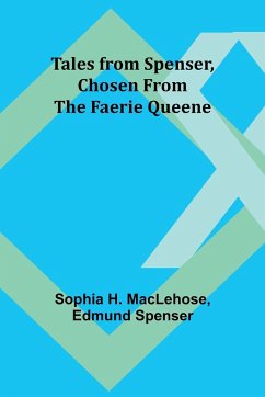 Tales from Spenser, Chosen from the Faerie Queene - Maclehose, Sophia H.; Spenser, Edmund