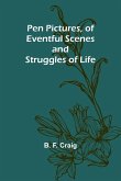 Pen Pictures, of Eventful Scenes and Struggles of Life