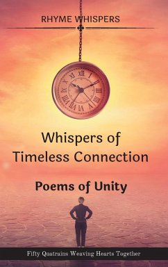 Whispers of Timeless Connection - Poems of Unity: Fifty Quatrains Weaving Hearts Together - Whispers, Rhyme