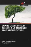 CAPIRE L'ECONOMIA DI DOMANI E LE TENDENZE STATISTICHE FUTURE