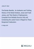 The Border Bandits; An Authentic and Thrilling History of the Noted Outlaws, Jesse and Frank James, and Their Bands of Highwaymen; Compiled from Reliable Sources Only and Containing the Latest Facts in Regard to These Desperate Freebooters