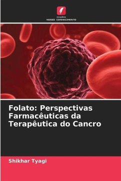 Folato: Perspectivas Farmacêuticas da Terapêutica do Cancro - Tyagi, Shikhar