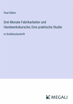 Drei Monate Fabrikarbeiter und Handwerksbursche; Eine praktische Studie - Göhre, Paul