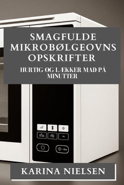 Smagfulde Mikrobølgeovns Opskrifter - Nielsen, Karina