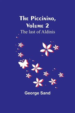 The Piccinino, Volume 2 ; The last of Aldinis - Sand, George