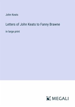 Letters of John Keats to Fanny Brawne - Keats, John