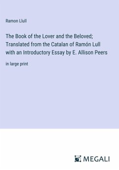 The Book of the Lover and the Beloved; Translated from the Catalan of Ramón Lull with an Introductory Essay by E. Allison Peers - Llull, Ramon