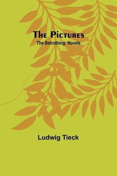 The Pictures; The Betrothing - Tieck, Ludwig