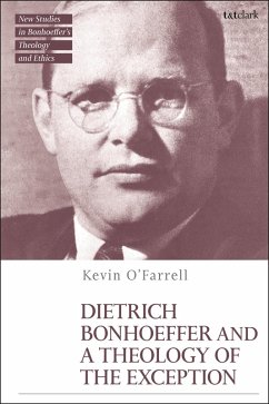 Dietrich Bonhoeffer and a Theology of the Exception (eBook, ePUB) - O'Farrell, Kevin