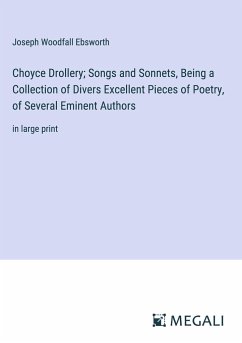 Choyce Drollery; Songs and Sonnets, Being a Collection of Divers Excellent Pieces of Poetry, of Several Eminent Authors - Ebsworth, Joseph Woodfall