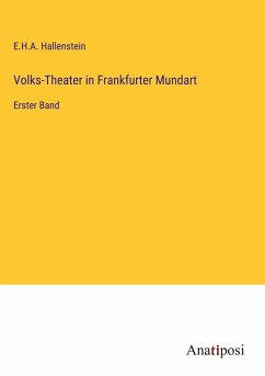Volks-Theater in Frankfurter Mundart - Hallenstein, E. H. A.